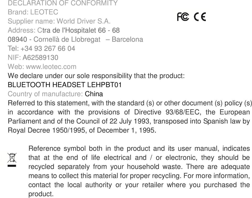 com We declare under our sole responsibility that the product: BLUETOOTH HEADSET LEHPBT01 Country of manufacture: China Referred to this statement, with the standard (s) or other document (s) policy