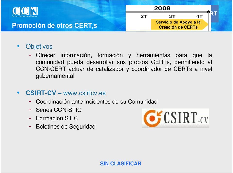 CCN-CERT actuar de catalizador y coordinador de CERTs a nivel gubernamental CSIRT-CV www.csirtcv.