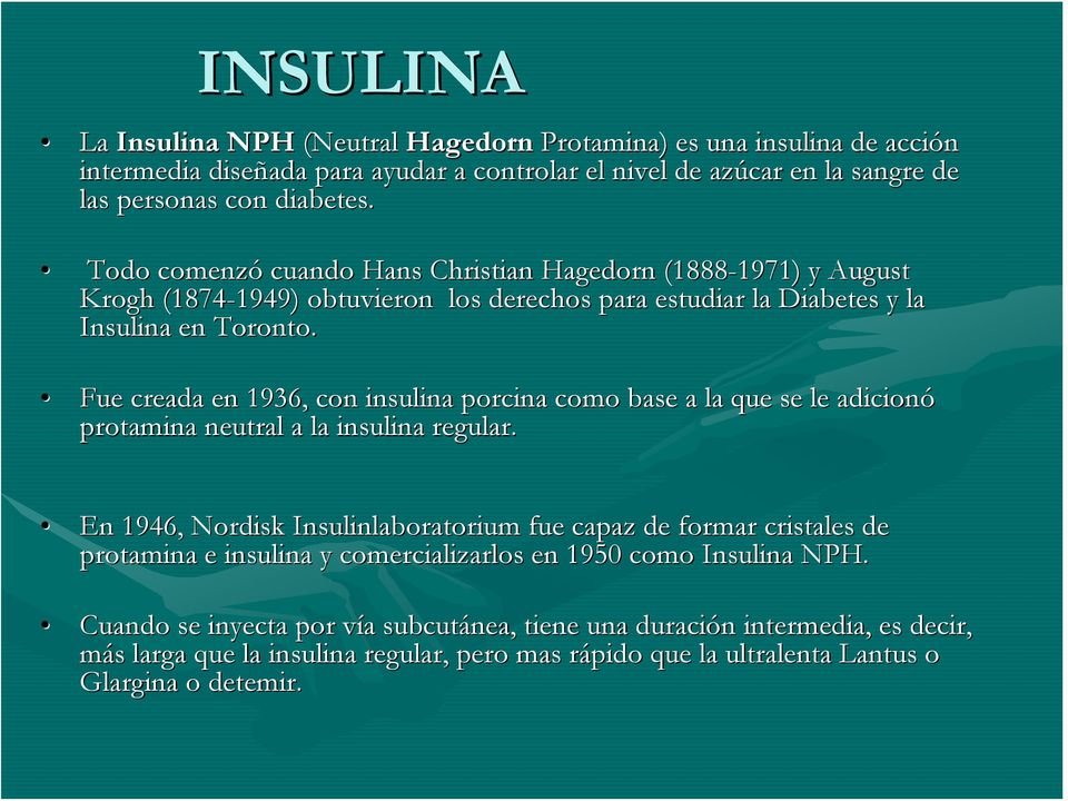 Fue creada en 1936, con insulina porcina como base a la que se le adicionó protamina neutral a la insulina regular.