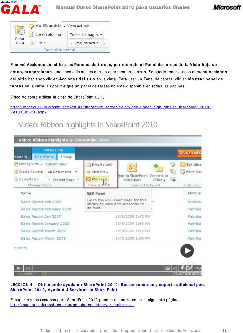 Es posible que un panel de tareas no esté disponible en todas las páginas. Video de como utilizar la cinta de SharePoint 2010 http://office2010.microsoft.