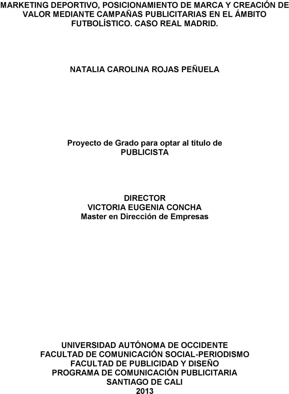 NATALIA CAROLINA ROJAS PEÑUELA Proyecto de Grado para optar al título de PUBLICISTA DIRECTOR VICTORIA EUGENIA