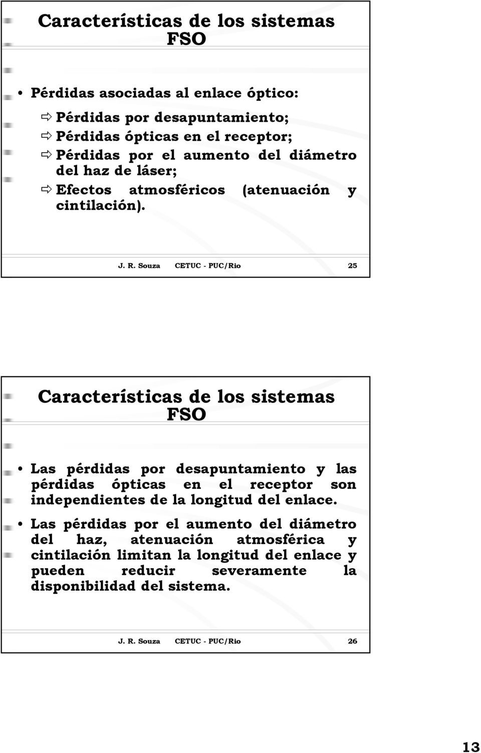 Souza CETUC - PUC/Rio 25 Características de los sistemas FSO Las pérdidas por desapuntamiento y las pérdidas ópticas en el receptor son independientes de la