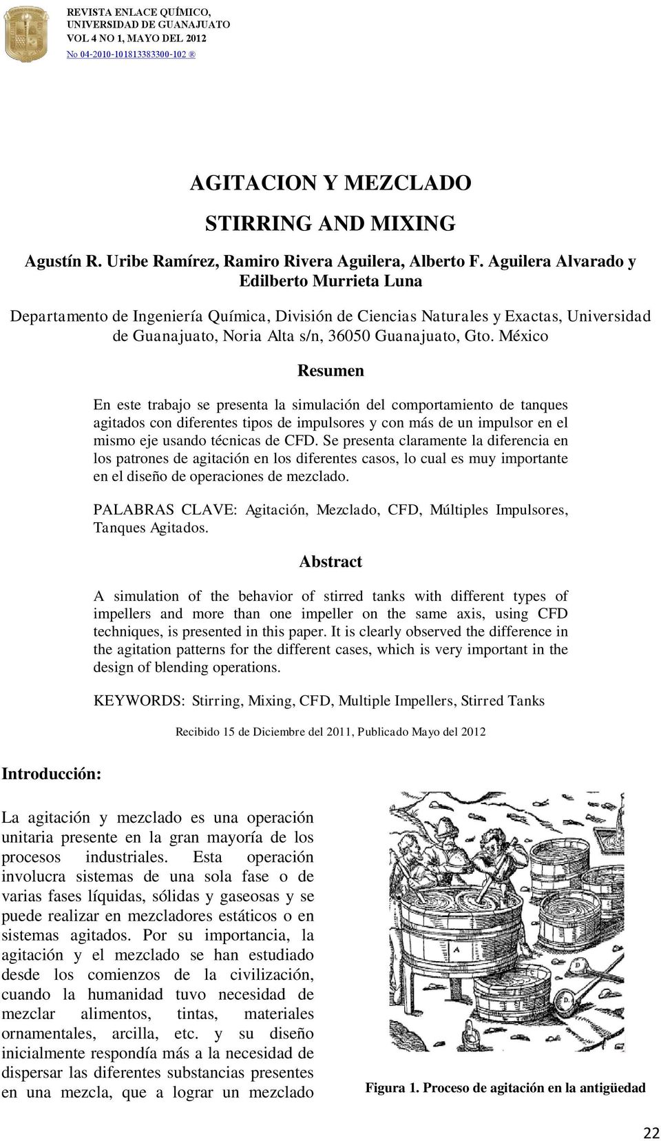 México Resumen En este trabajo se presenta la simulación del comportamiento de tanques agitados con diferentes tipos de impulsores y con más de un impulsor en el mismo eje usando técnicas de CFD.