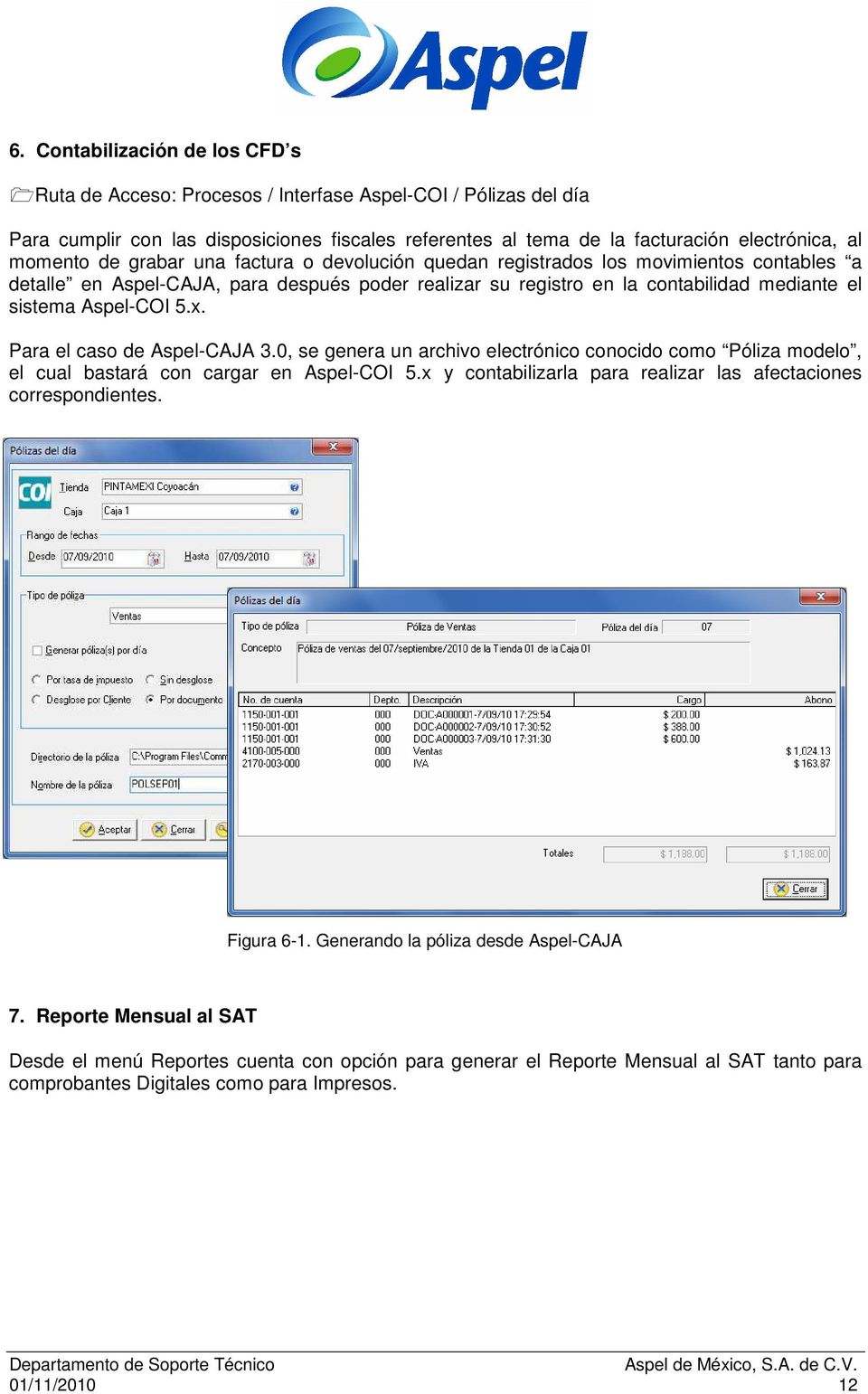 Aspel-COI 5.x. Para el caso de Aspel-CAJA 3.0, se genera un archivo electrónico conocido como Póliza modelo, el cual bastará con cargar en Aspel-COI 5.