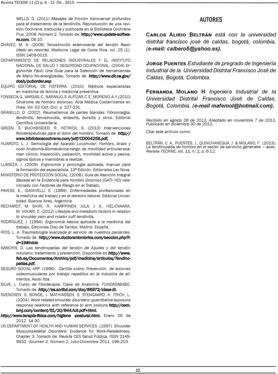 (2008) Tenosinovitis estenosante del tendón flexor (dedo en resorte). Medicina Legal de Costa Rica, vol. 25 (1). ISSN 1409-0015.