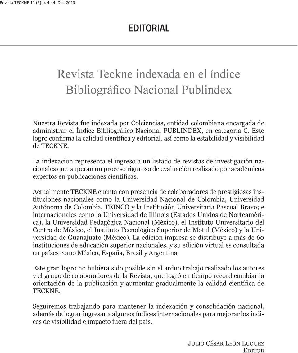 Nacional PUBLINDEX, en categoría C. Este logro confirma la calidad científica y editorial, así como la estabilidad y visibilidad de TECKNE.
