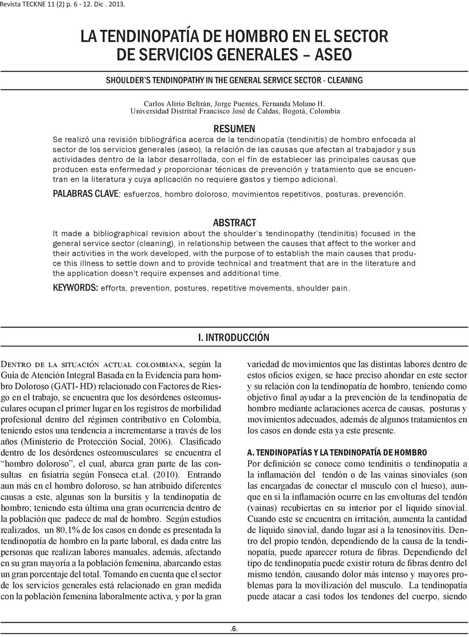 Universidad Distrital Francisco José de Caldas, Bogotá, Colombia RESUMEN Se realizó una revisión bibliográfica acerca de la tendinopatía (tendinitis) de hombro enfocada al sector de los servicios