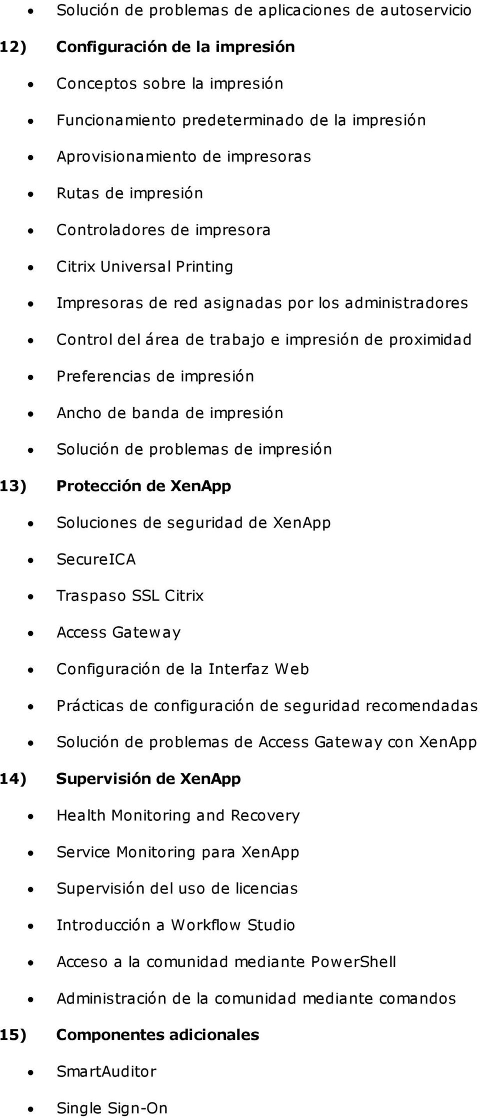 impresión Ancho de banda de impresión Solución de problemas de impresión 13) Protección de XenApp Soluciones de seguridad de XenApp SecureICA Traspaso SSL Citrix Access Gateway Configuración de la