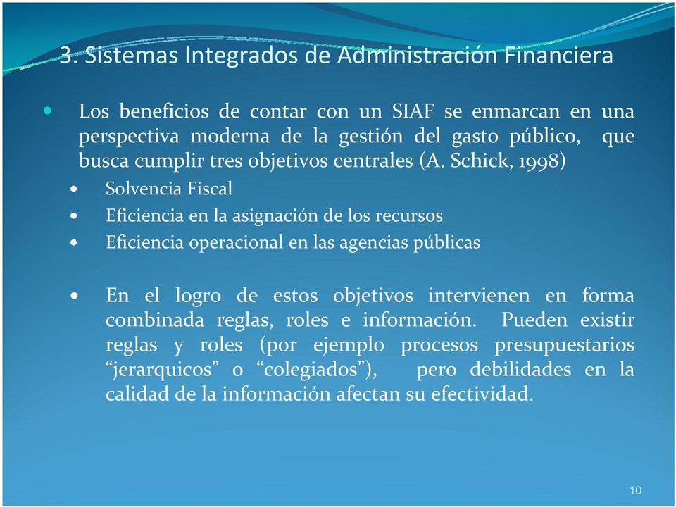 Schick, 1998) Solvencia Fiscal Eficiencia en la asignación los recursos Eficiencia operacional en las agencias públicas En el logro estos