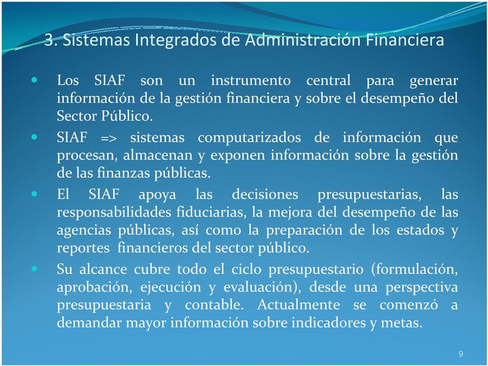 El SIAF apoya las cisiones presupuestarias, las responsabilidas fiduciarias, la mejora l sempeño las agencias públicas, así como la preparación los estados y reportes financieros