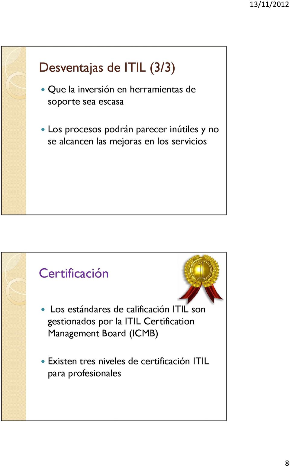 Certificación Los estándares de calificación ITIL son gestionados por la ITIL
