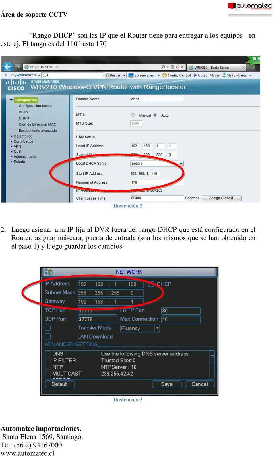 Luego asignar una IP fija al DVR fuera del rango DHCP que está configurado en el