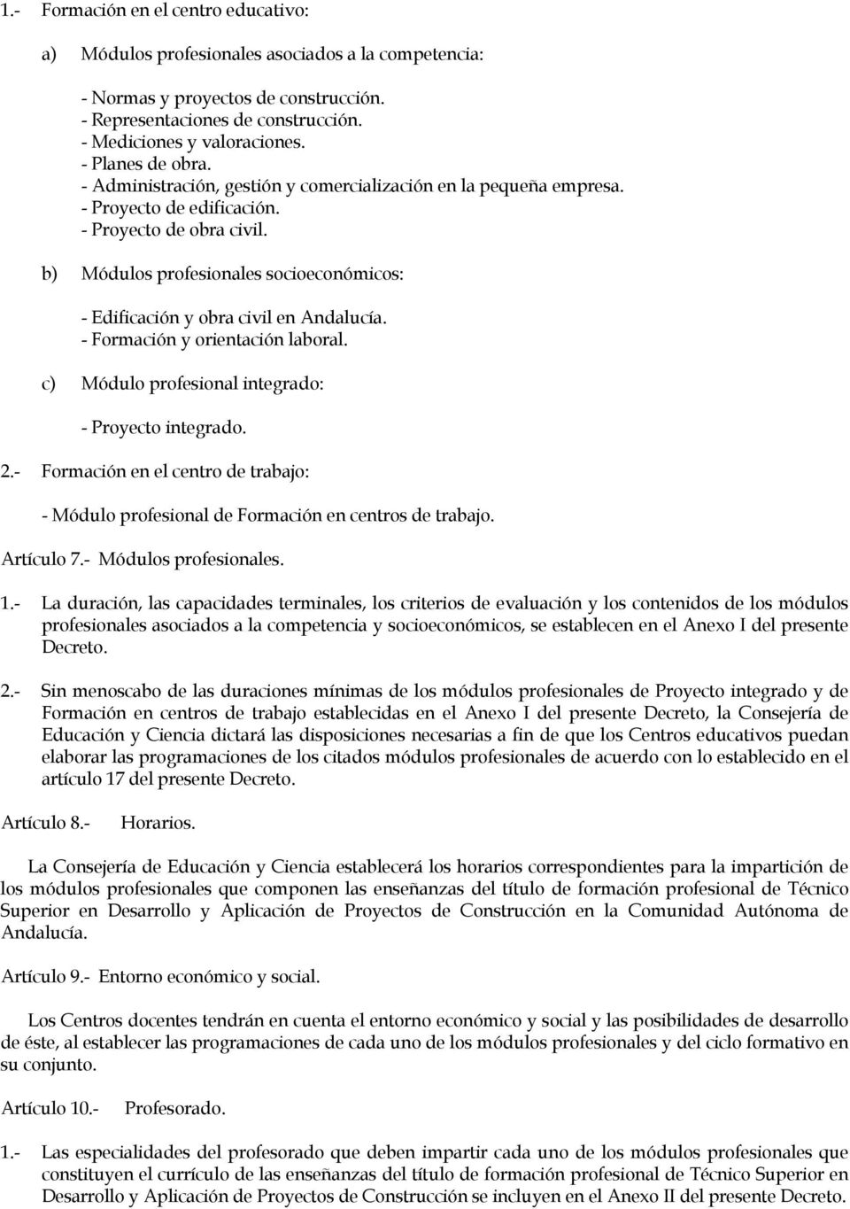 b) Módulos profesionales socioeconómicos: - Edificación y obra civil en Andalucía. - Formación y orientación laboral. c) Módulo profesional integrado: - Proyecto integrado. 2.