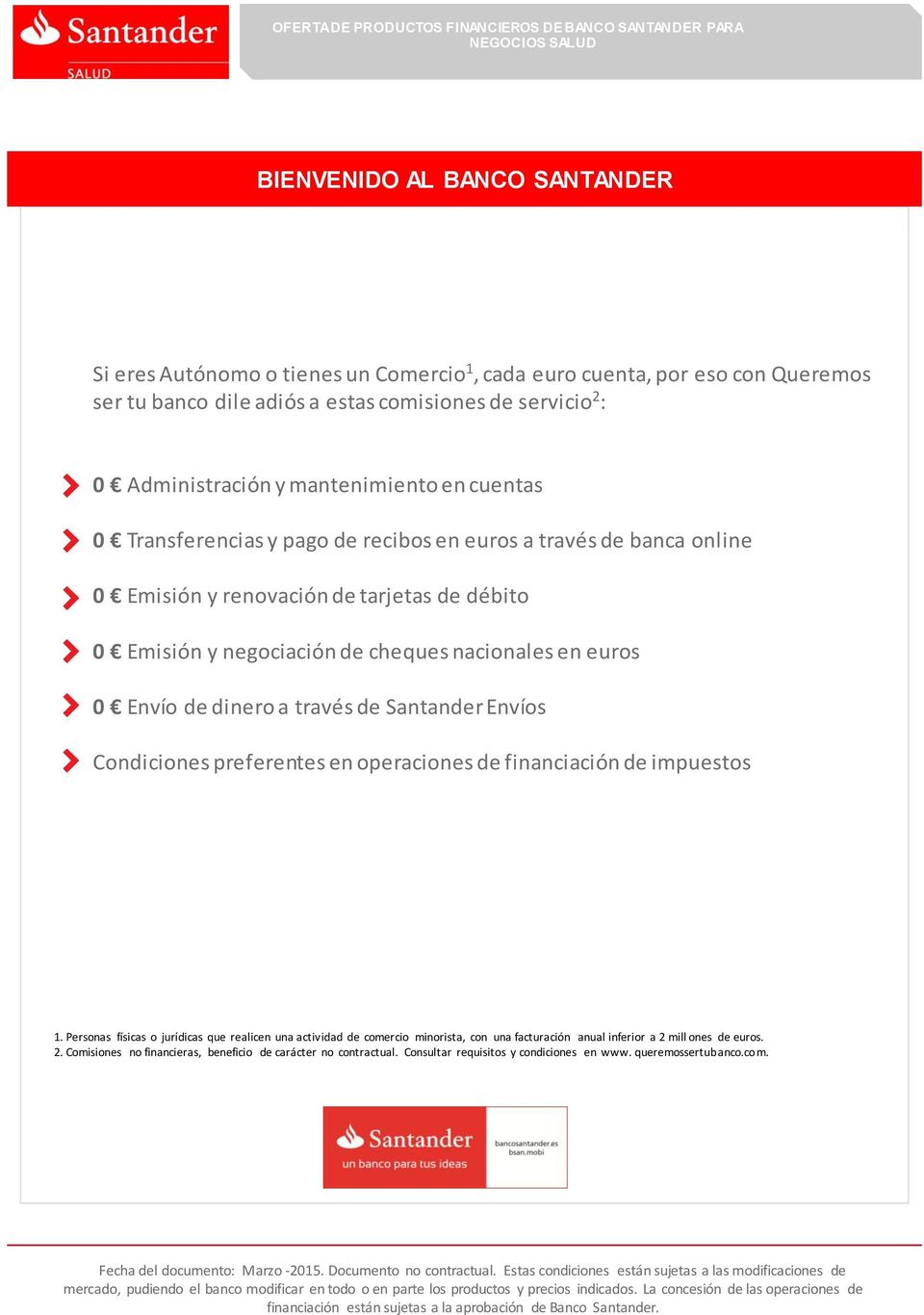 euros 0 Envío de dinero a través de Santander Envíos Condiciones preferentes en operaciones de financiación de impuestos 1.
