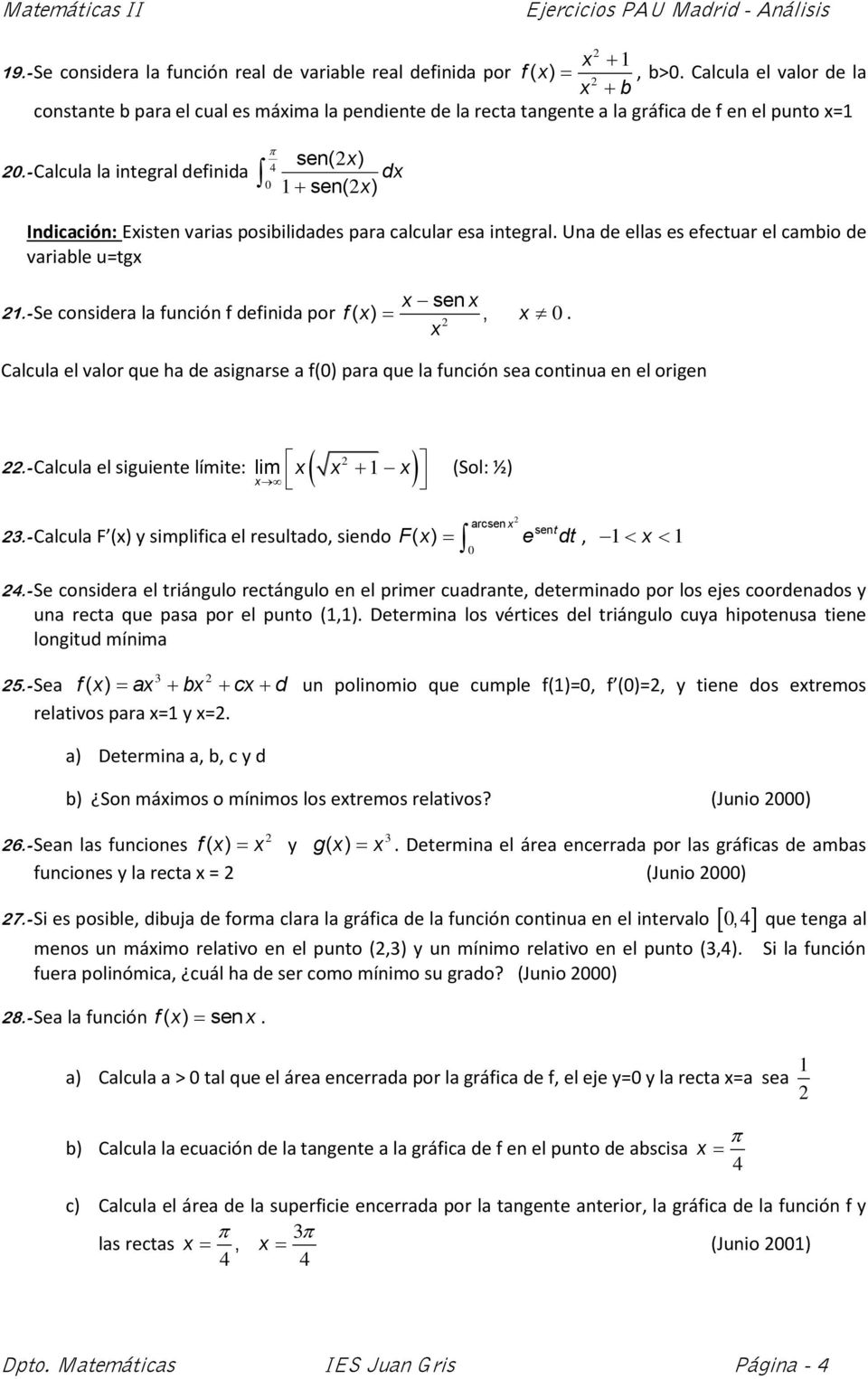 - Calcula la integral definida d sen( ) Indicación: Eisten varias posibilidades para calcular esa integral. Una de ellas es efectuar el cambio de variable u=tg sen.