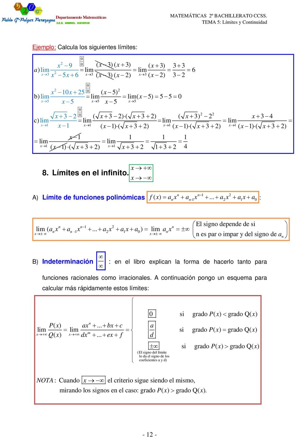 ( 3 ) ( ) ( 3 ) lim lim ( ) ( 3 ) 3 3 4 8. Límites en el infinito. A) Límite de funciones polinómicas n f ( ) a a... a a a : n n n- El signo depende de si lim ( a a.