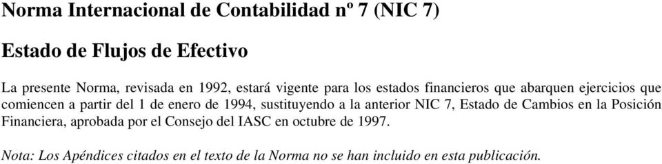 de 1994, sustituyendo a la anterior NIC 7, Estado de Cambios en la Posición Financiera, aprobada por el Consejo
