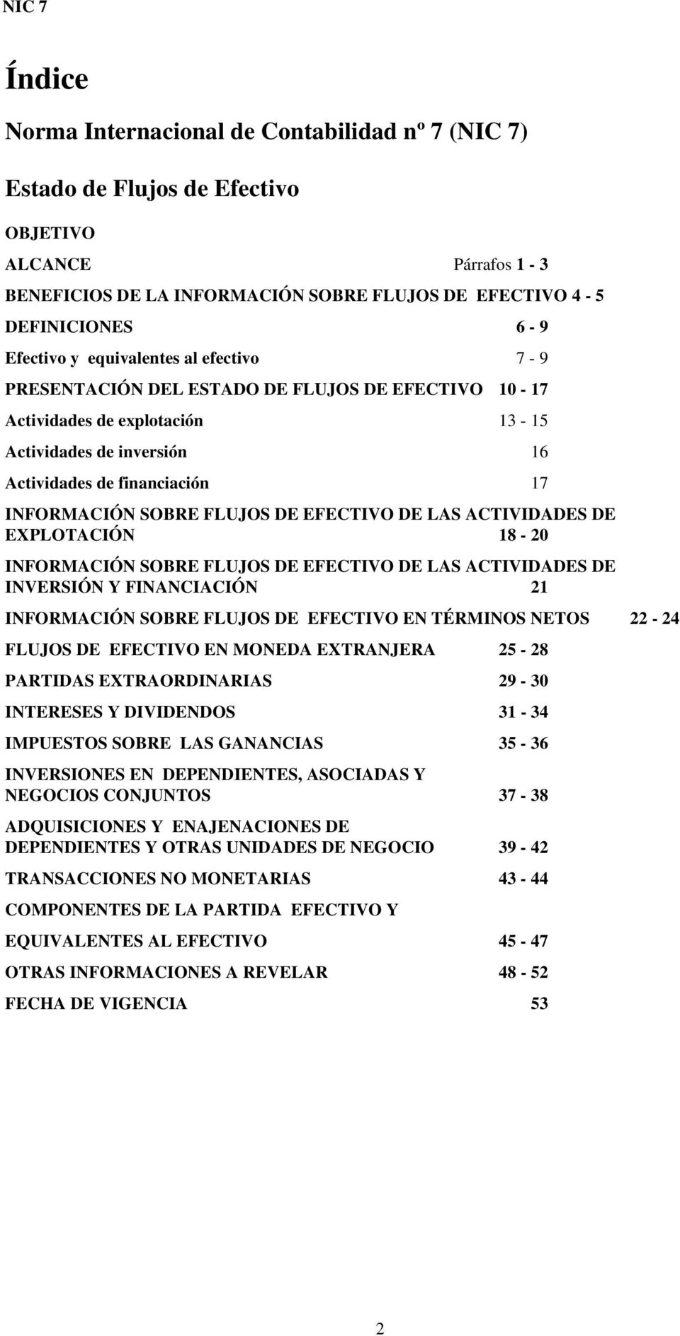 DE EFECTIVO DE LAS ACTIVIDADES DE EXPLOTACIÓN 18-20 INFORMACIÓN SOBRE FLUJOS DE EFECTIVO DE LAS ACTIVIDADES DE INVERSIÓN Y FINANCIACIÓN 21 INFORMACIÓN SOBRE FLUJOS DE EFECTIVO EN TÉRMINOS NETOS 22-24