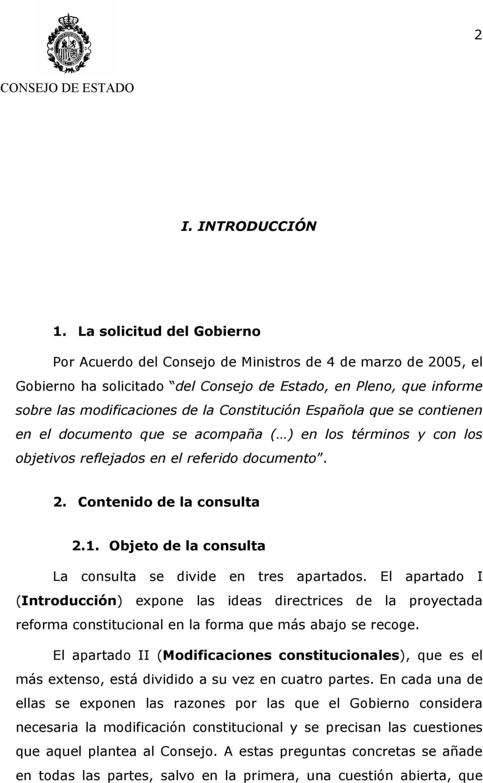 Constitución Española que se contienen en el documento que se acompaña ( ) en los términos y con los objetivos reflejados en el referido documento. 2. Contenido de la consulta 2.1.