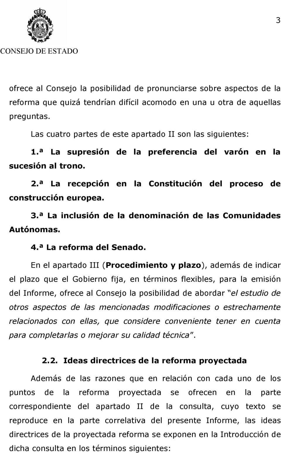 3.ª La inclusión de la denominación de las Comunidades Autónomas. 4.ª La reforma del Senado.