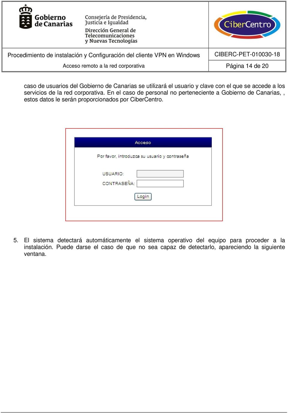 En el caso de personal no perteneciente a Gobierno de Canarias,, estos datos le serán proporcionados por CiberCentro. 5.