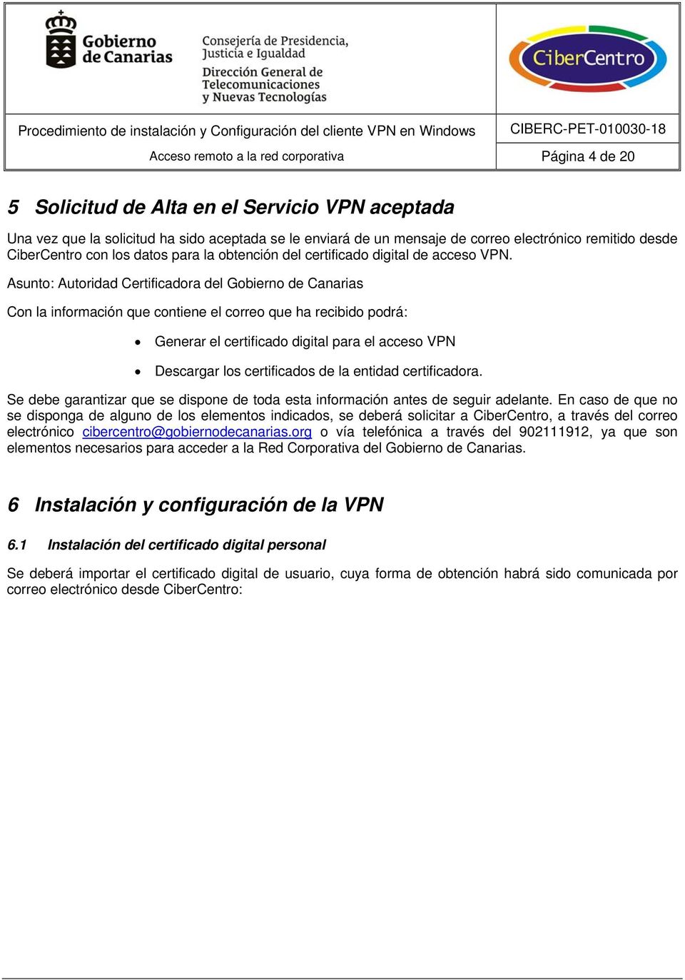 Asunto: Autoridad Certificadora del Gobierno de Canarias Con la información que contiene el correo que ha recibido podrá: Generar el certificado digital para el acceso VPN Descargar los certificados
