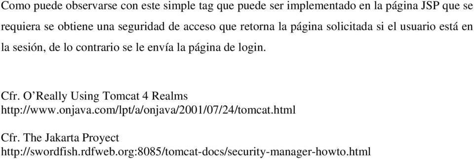 contrario se le envía la página de login. Cfr. O Really Using Tomcat 4 Realms http://www.onjava.