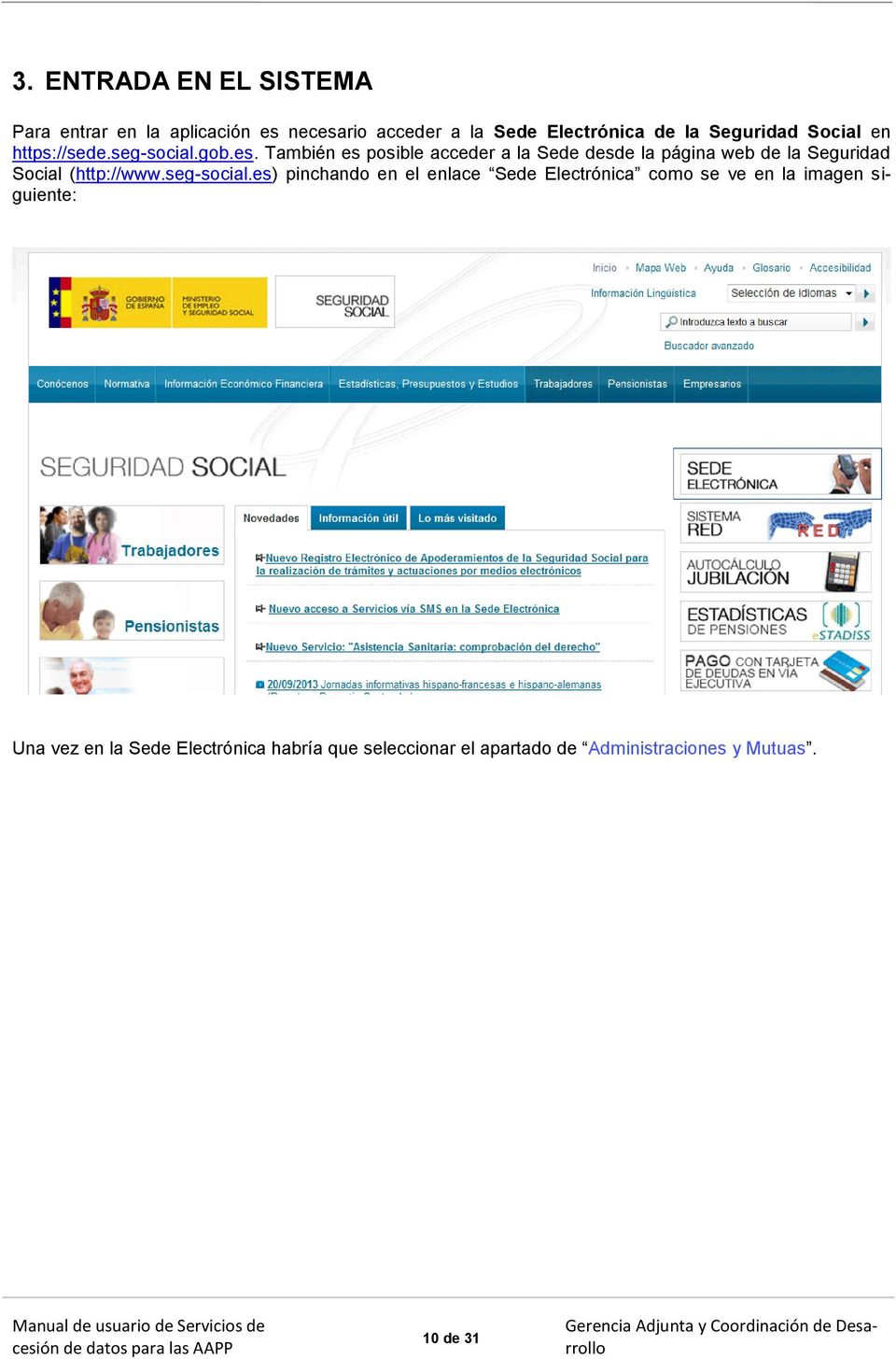 También es posible acceder a la Sede desde la página web de la Seguridad Social (http://www.seg-social.