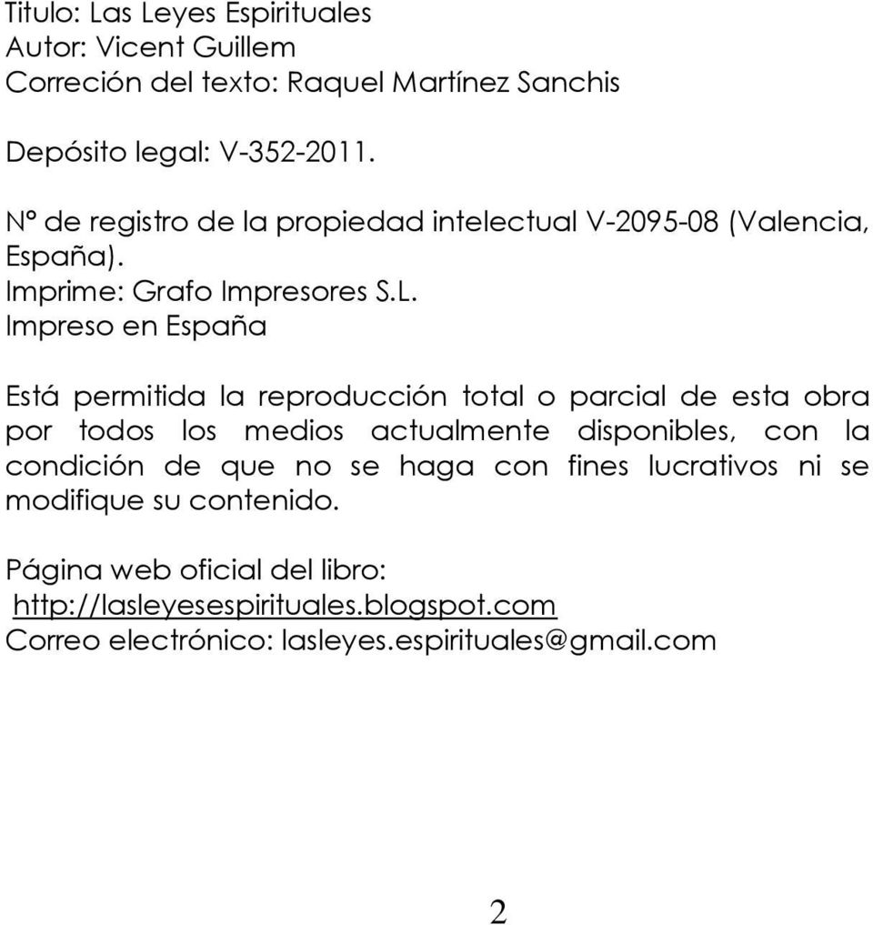 Impreso en España Está permitida la reproducción total o parcial de esta obra por todos los medios actualmente disponibles, con la condición