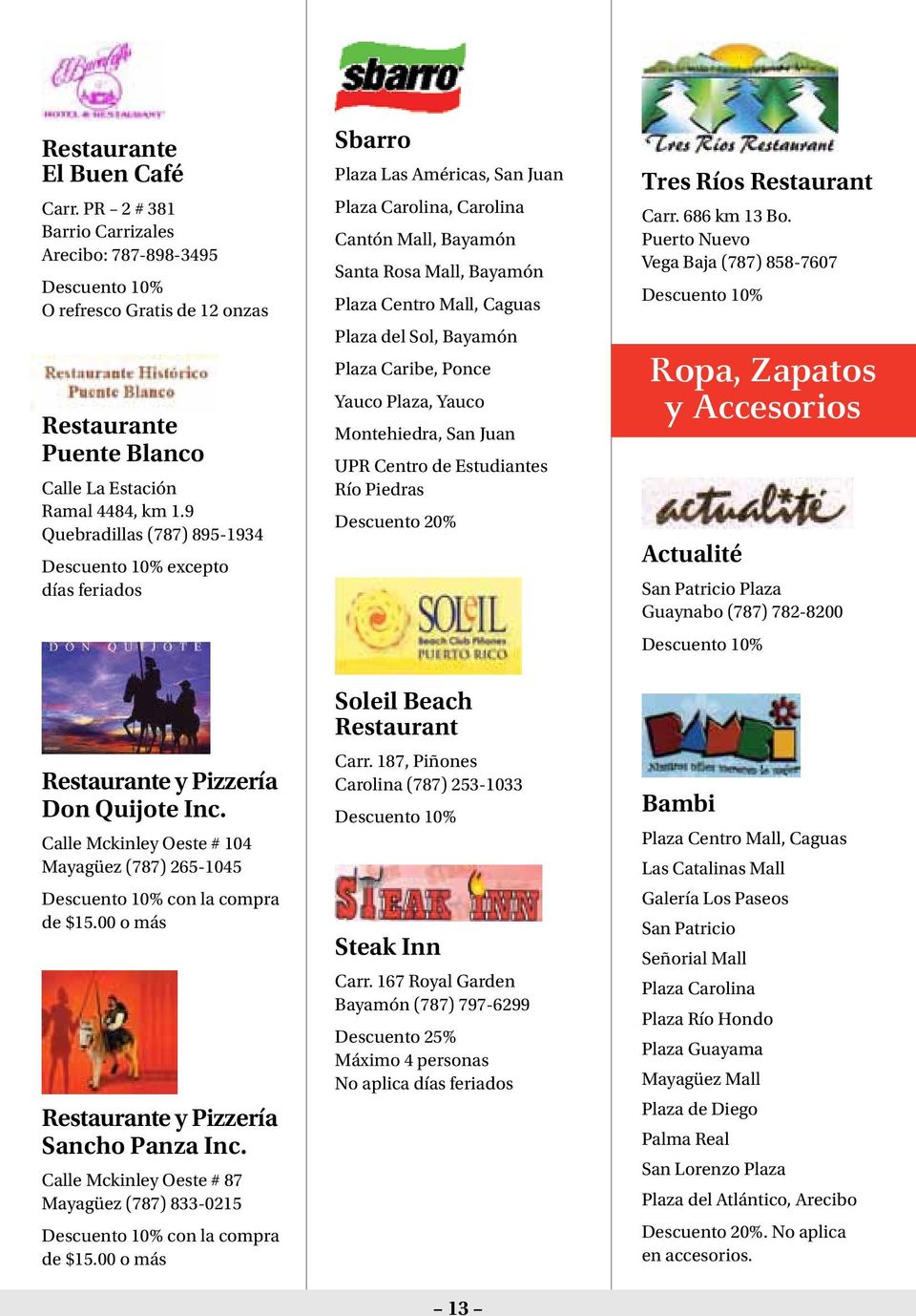 00 o más Restaurante y Pizzería Sancho Panza Inc. Calle Mckinley Oeste # 87 Mayagüez (787) 833-0215 con la compra de $15.