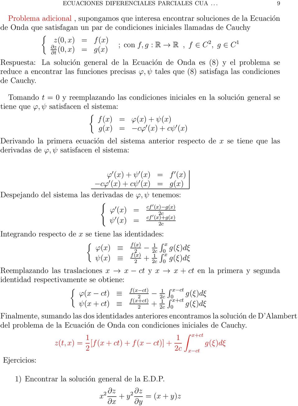 : R R, f C 2, g C 1 t Respuesta: La solución general de la Ecuación de Onda es (8) y el problema se reduce a encontrar las funciones precisas ϕ, ψ tales que (8) satisfaga las condiciones de Cauchy.