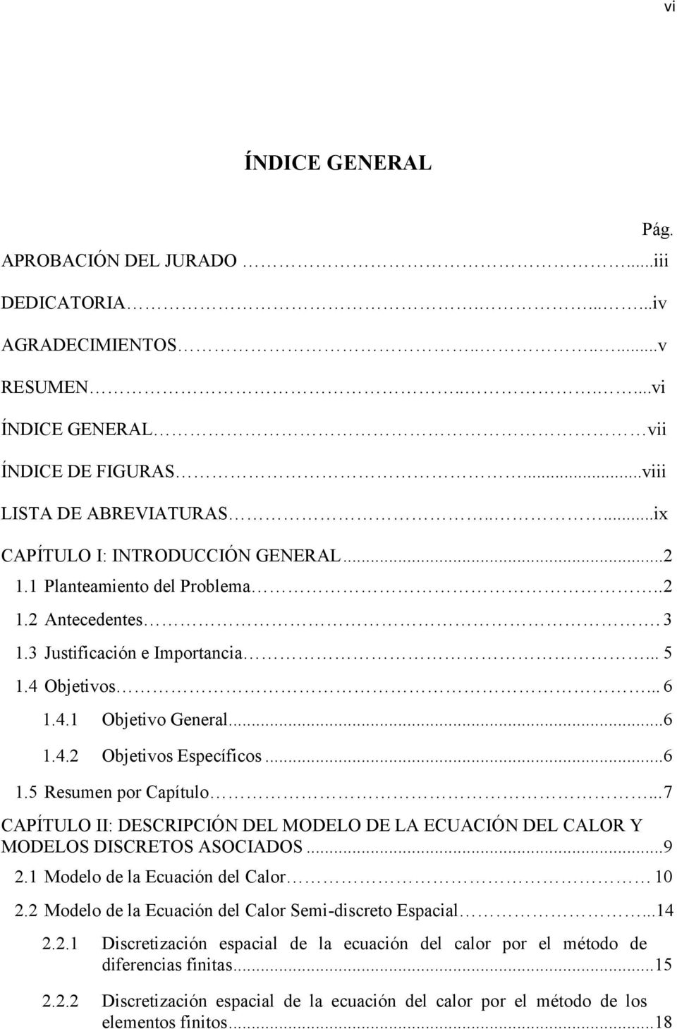 .. 7 CAPÍULO II: DESCRIPCIÓN DEL MODELO DE LA ECUACIÓN DEL CALOR Y MODELOS DISCREOS ASOCIADOS... 9. Modelo de la Ecuacón del Calor.