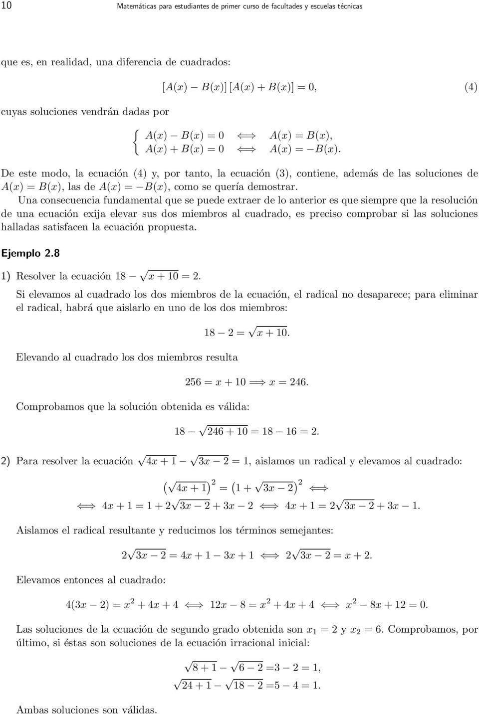 De este modo, la ecuación (4) y, por tanto, la ecuación (3), contiene, además de las soluciones de A(x) = B(x), las de A(x) = B(x), como se quería demostrar.