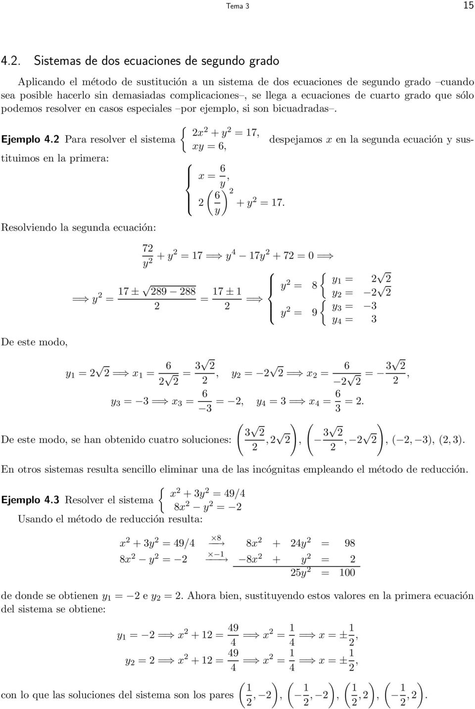 ecuaciones de cuarto grado que sólo podemos resolver en casos especiales por ejemplo, si son bicuadradas. { x Ejemplo 4.