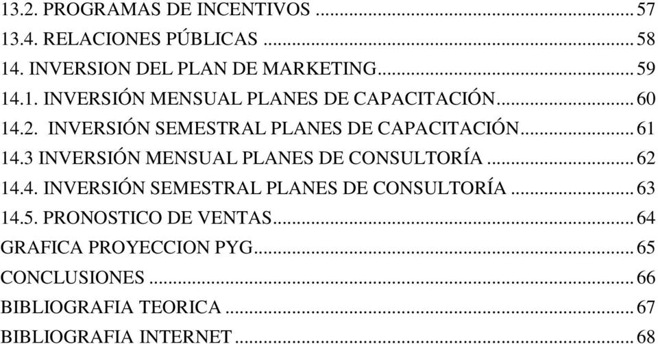 4. INVERSIÓN SEMESTRAL PLANES DE CONSULTORÍA... 63 14.5. PRONOSTICO DE VENTAS... 64 GRAFICA PROYECCION PYG.
