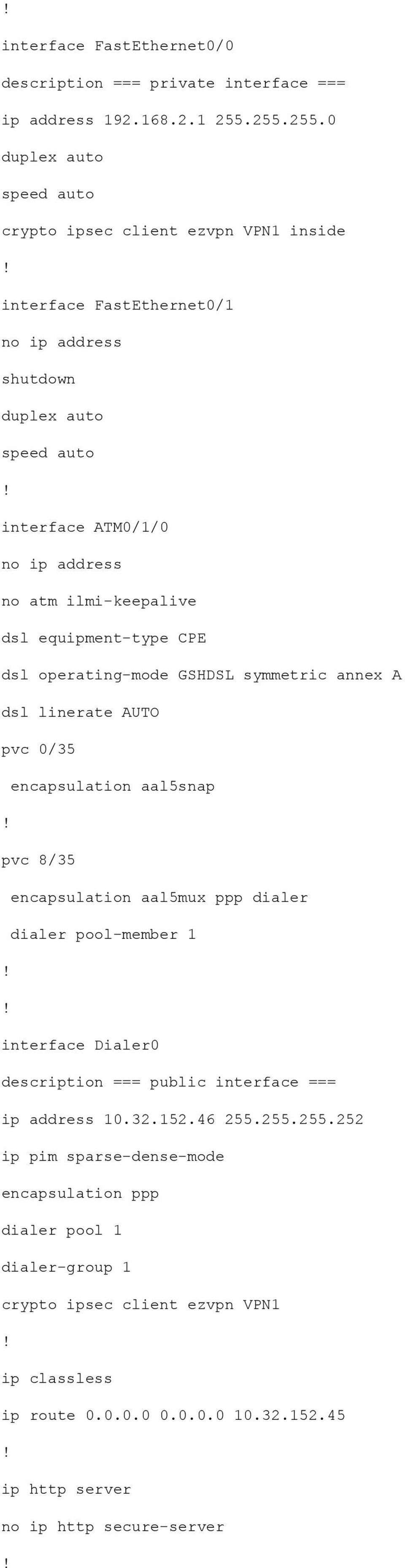 equipment-type CPE dsl operating-mode GSHDSL symmetric annex A dsl linerate AUTO pvc 0/35 encapsulation aal5snap pvc 8/35 encapsulation aal5mux ppp dialer dialer pool-member 1