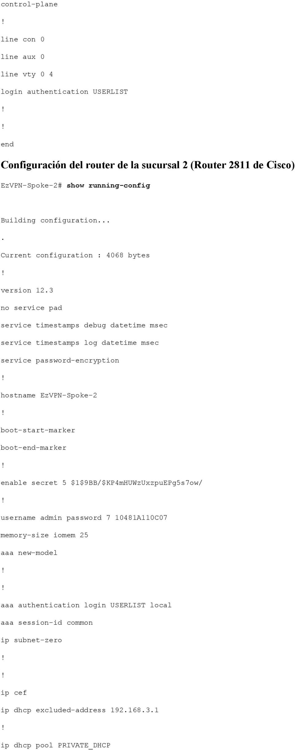 3 no service pad service timestamps debug datetime msec service timestamps log datetime msec service password-encryption hostname EzVPN-Spoke-2 boot-start-marker
