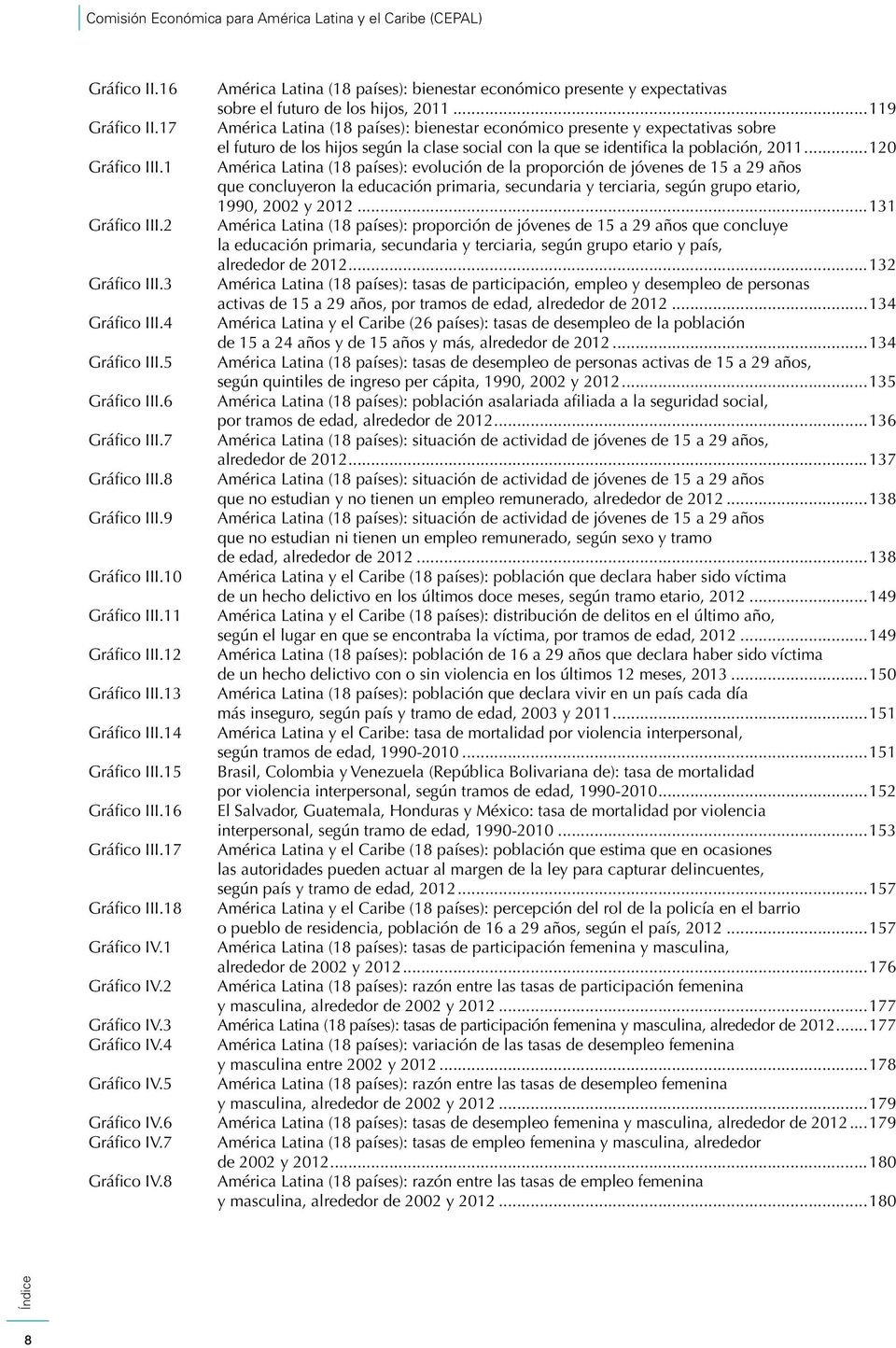 1 Améric Ltin (18 píses): evolución de l proporción de jóvenes de 15 29 ños que concluyeron l educción primri, secundri y terciri, según grupo etrio, 1990, 2002 y 2012...131 Gráfico III.