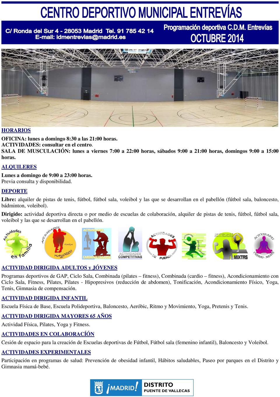Libre: alquiler de pistas de tenis, fútbol, fútbol sala, voleibol y las que se desarrollan en el pabellón (fútbol sala, baloncesto, bádminton, voleibol).