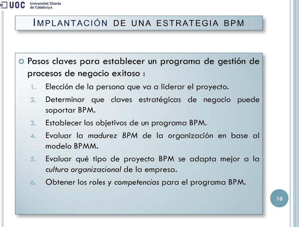 3. Establecer los objetivos de un programa BPM. 4. Evaluar la madurez BPM de la organización en base al modelo BPMM. 5.
