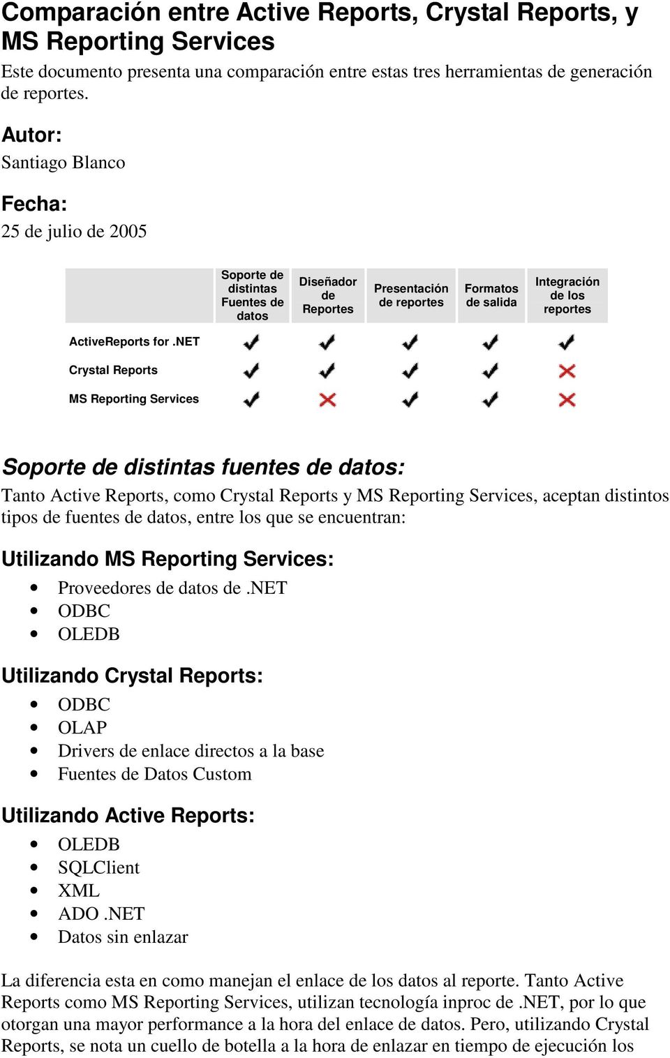 net Soporte de distintas fuentes de datos: Tanto Active Reports, como y, aceptan distintos tipos de fuentes de datos, entre los que se encuentran: Utilizando : Proveedores de datos de.