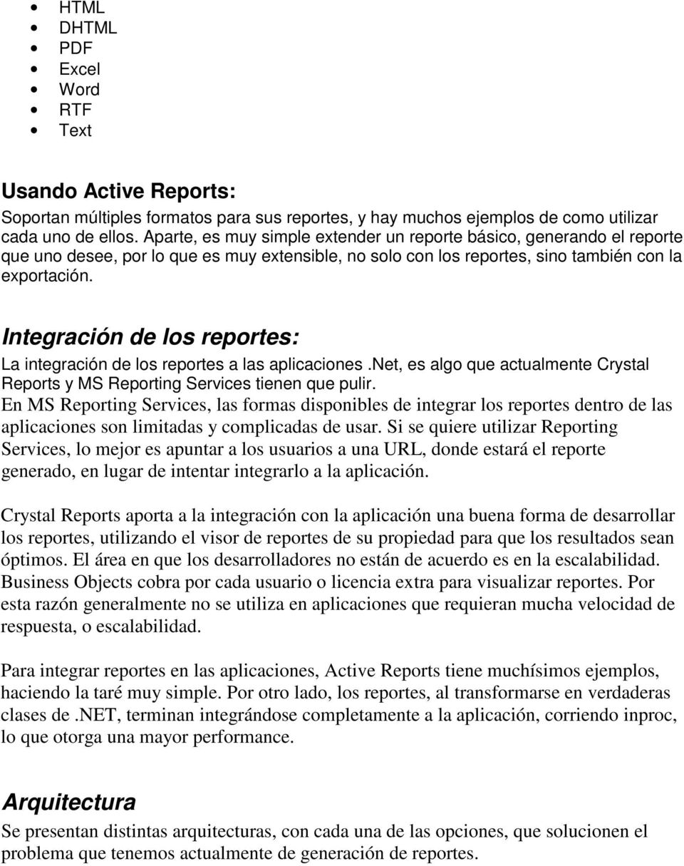 Integración de los reportes: La integración de los reportes a las aplicaciones.net, es algo que actualmente Crystal Reports y tienen que pulir.