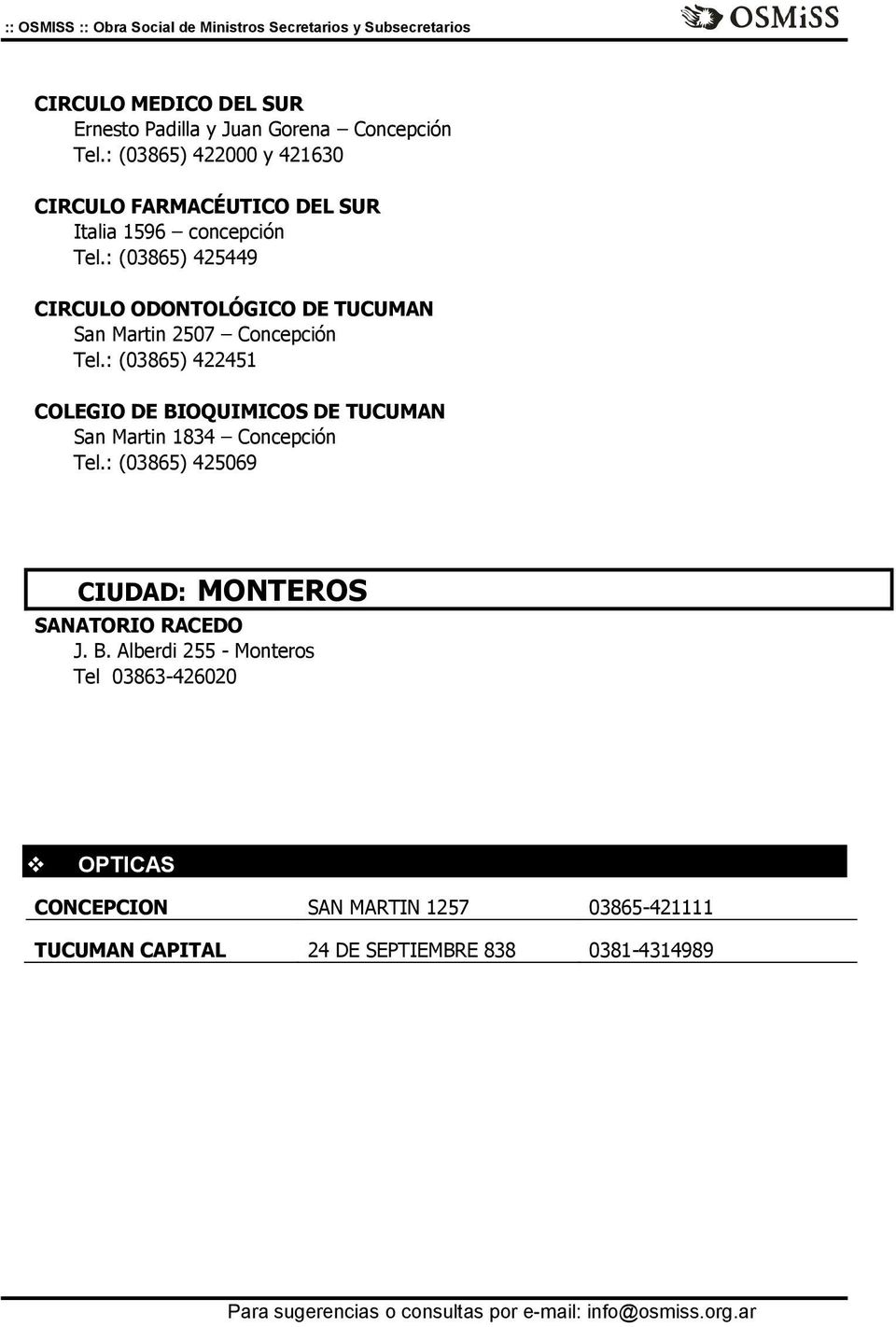 : (03865) 425449 CIRCULO ODONTOLÓGICO DE TUCUMAN San Martin 2507 Concepción Tel.