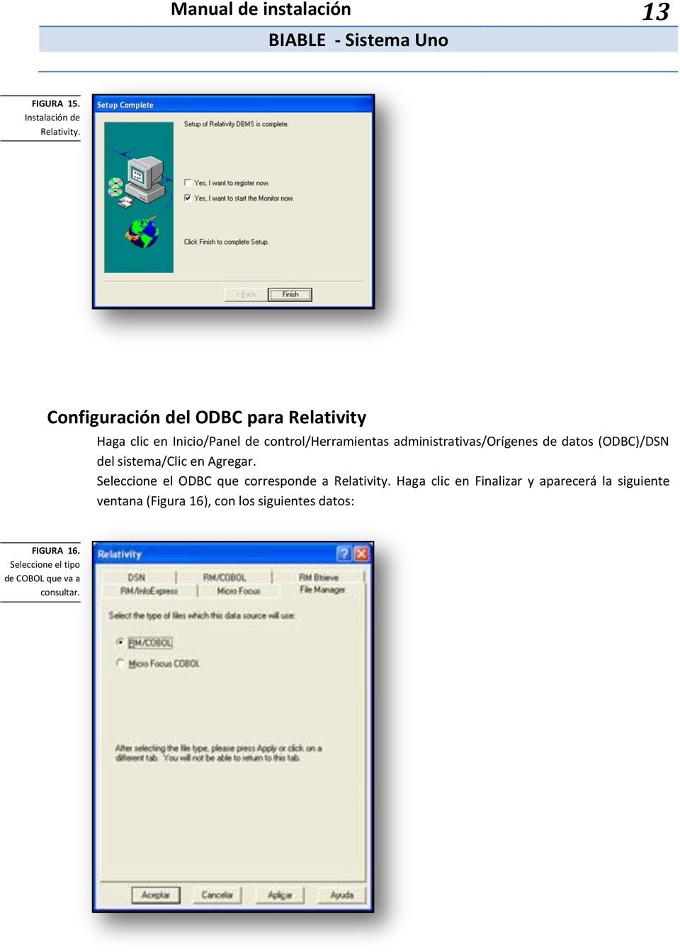 administrativas/orígenes de datos (ODBC)/DSN del sistema/clic en Agregar.