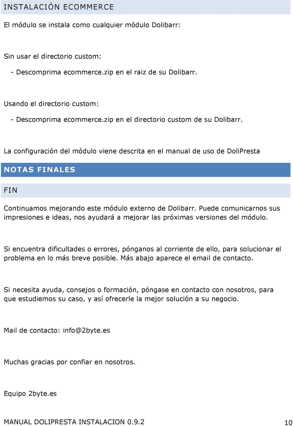 La configuración del módulo viene descrita en el manual de uso de DoliPresta NOTAS FINALES FIN Continuamos mejorando este módulo externo de Dolibarr.