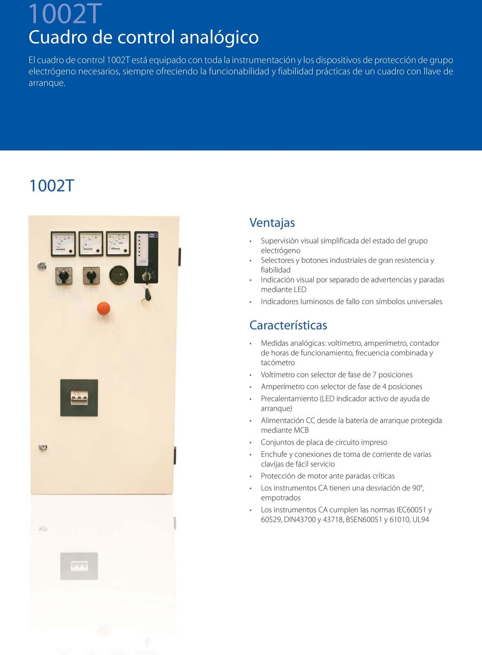 1002T Ventajas Supervisión visual simplificada del estado del grupo electrógeno Selectores y botones industriales de gran resistencia y fiabilidad Indicación visual por separado de advertencias y