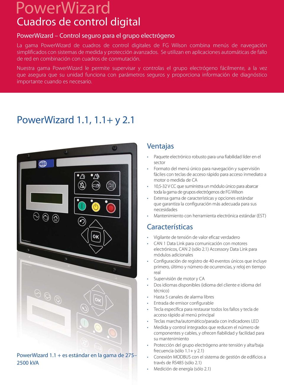 Nuestra gama PowerWizard le permite supervisar y controlas el grupo electrógeno fácilmente, a la vez que asegura que su unidad funciona con parámetros seguros y proporciona información de diagnóstico
