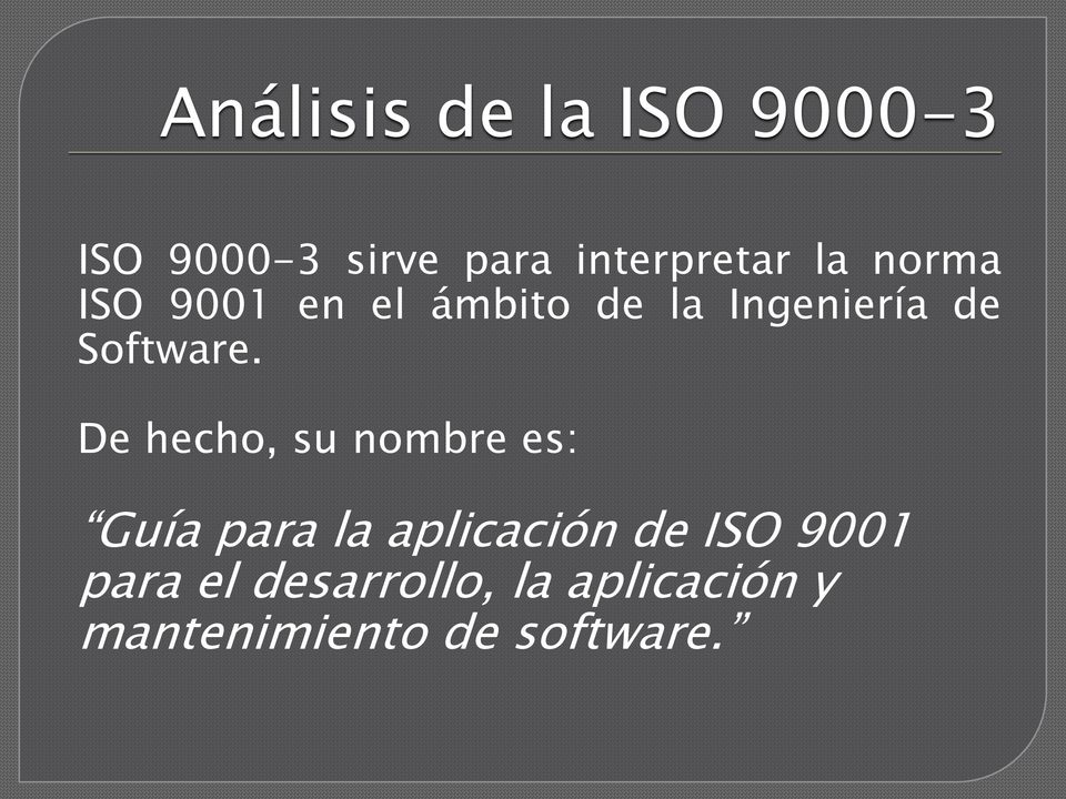De hecho, su nombre es: Guía para la aplicación de ISO 9001
