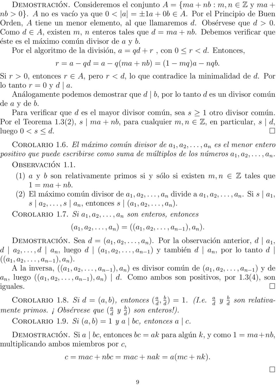 Entonces, r = a qd = a q(ma + nb) = (1 mq)a nqb. Si r > 0, entonces r A, pero r < d, lo que contradice la minimalidad de d. Por lo tanto r = 0 y d a.