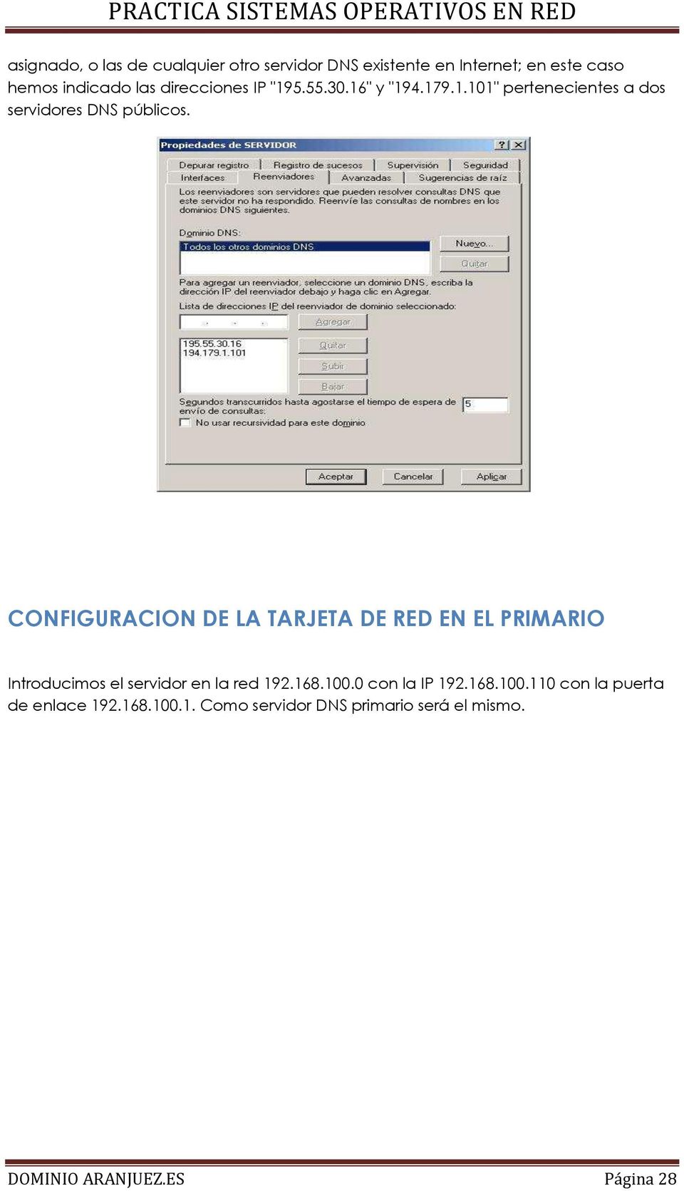CONFIGURACION DE LA TARJETA DE RED EN EL PRIMARIO Introducimos el servidor en la red 192.168.100.